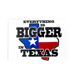 Everything Is Bigger In Texas Flat Magnet